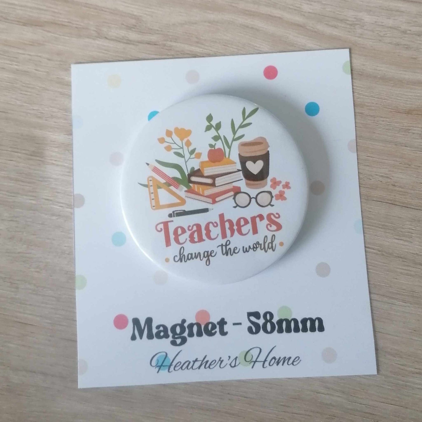 TEACHERS CHANGE THE WORLD - MAGNET/BADGE/KEYRING