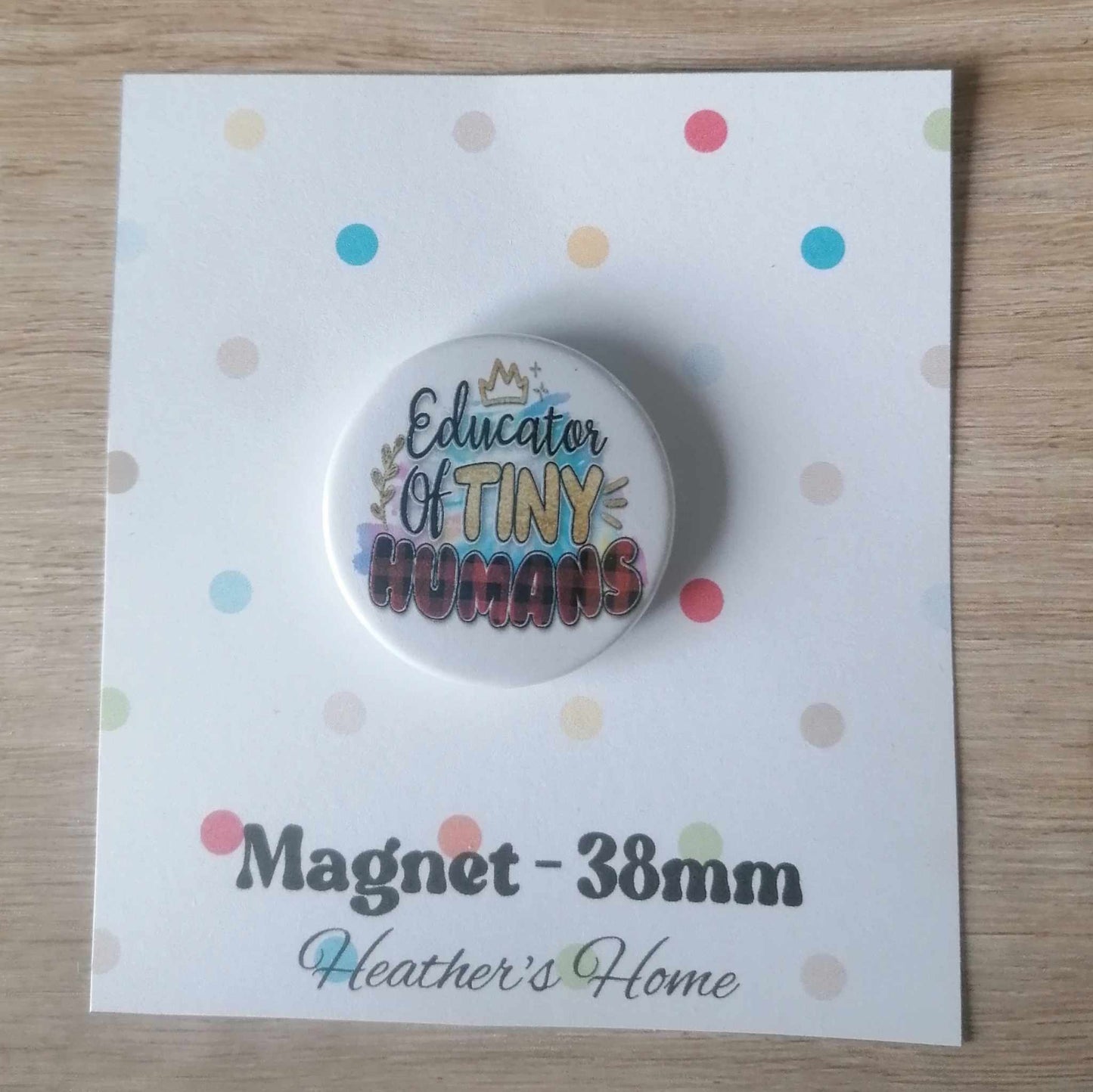 EDUCATOR OF TINY HUMANS - MAGNET/BADGE/KEYRING