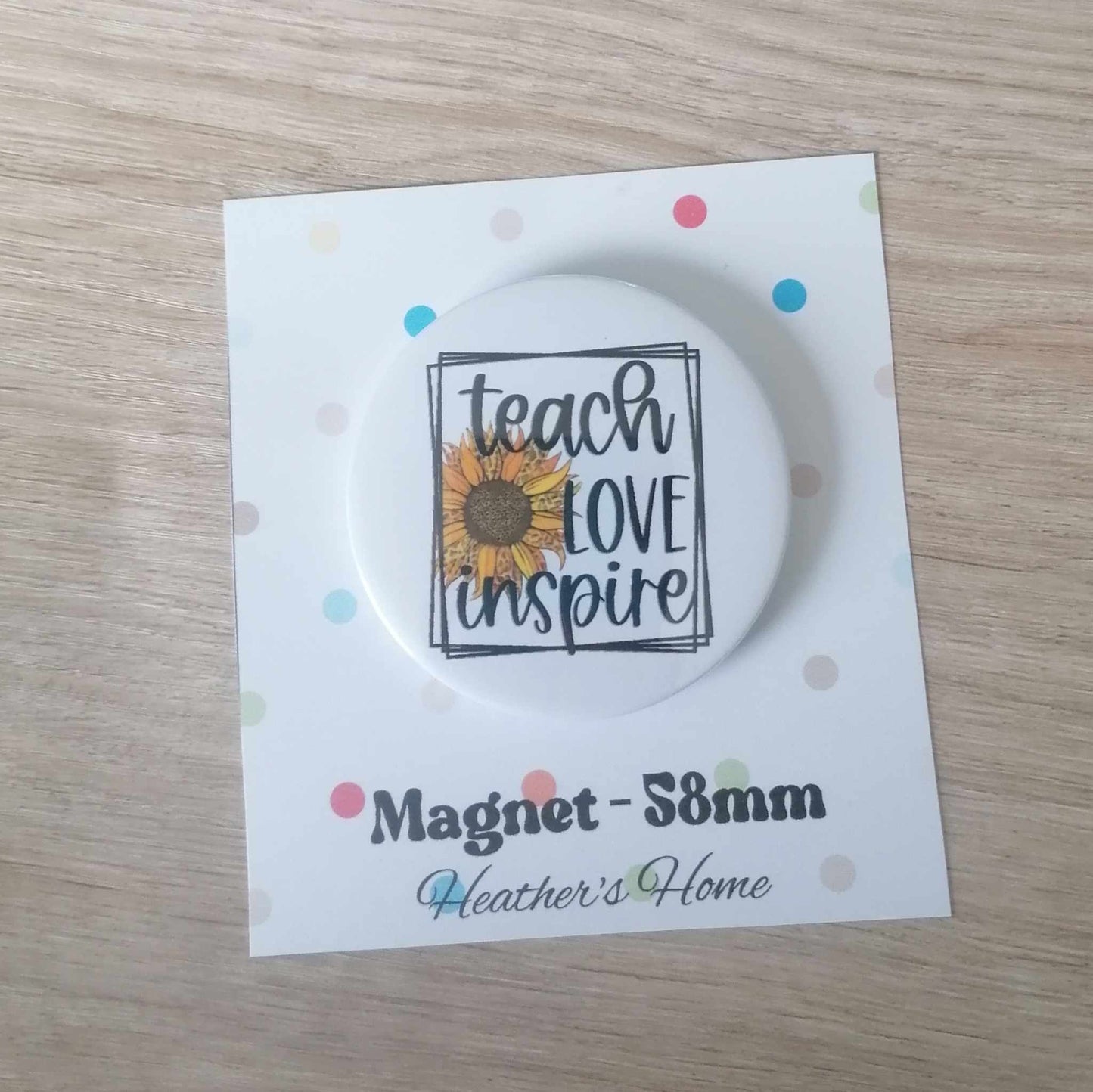 TEACH LOVE INSPIRE - MAGNET/BADGE/KEYRING