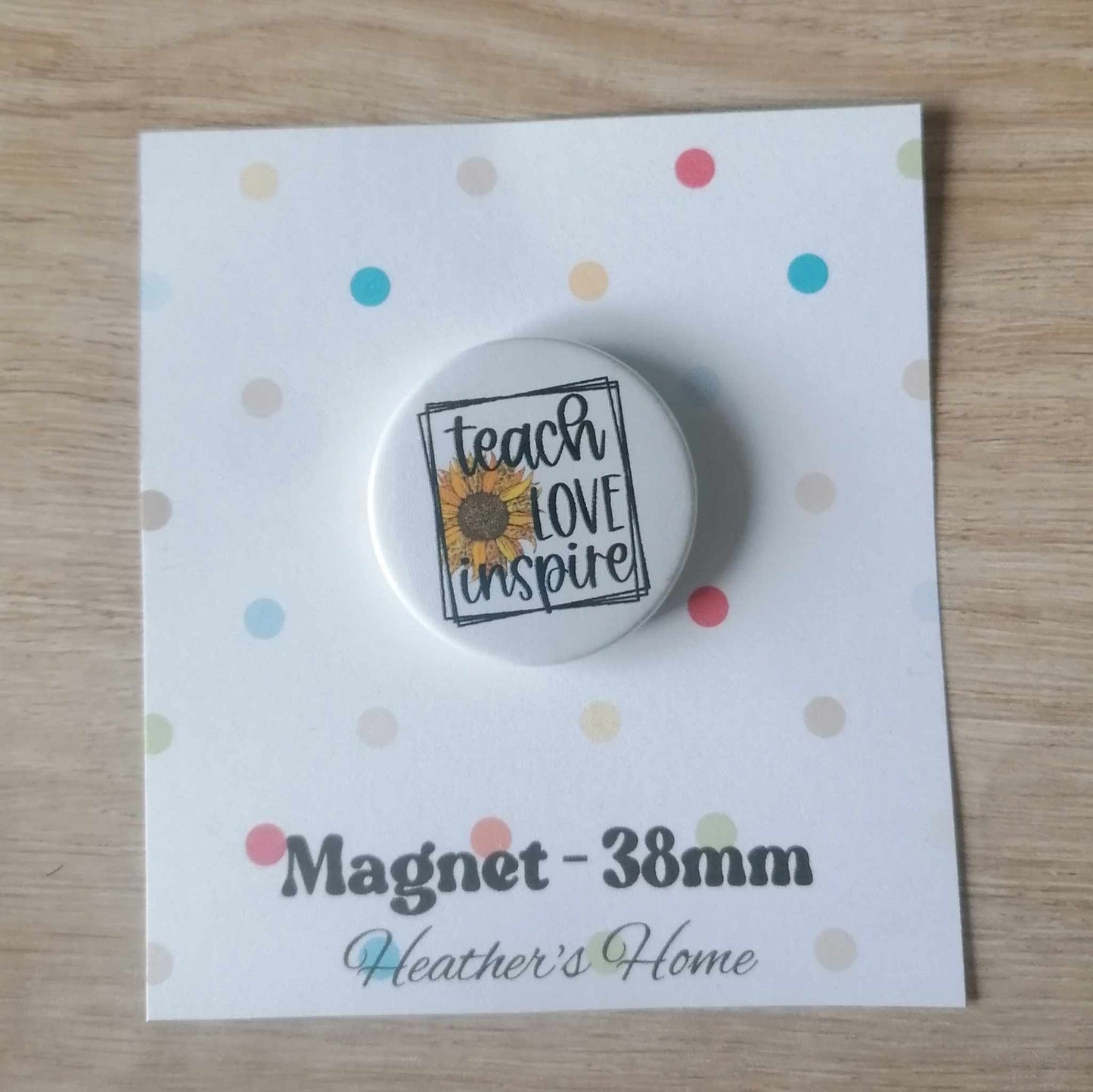 TEACH LOVE INSPIRE - MAGNET/BADGE/KEYRING