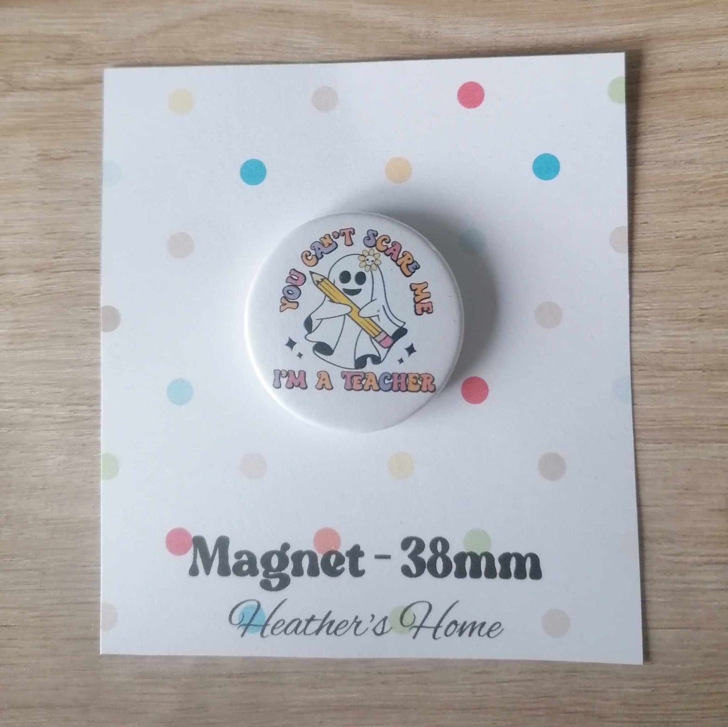 YOU DON'T SCARE ME - I'M A TEACHER - MAGNET/BADGE/KEYRING