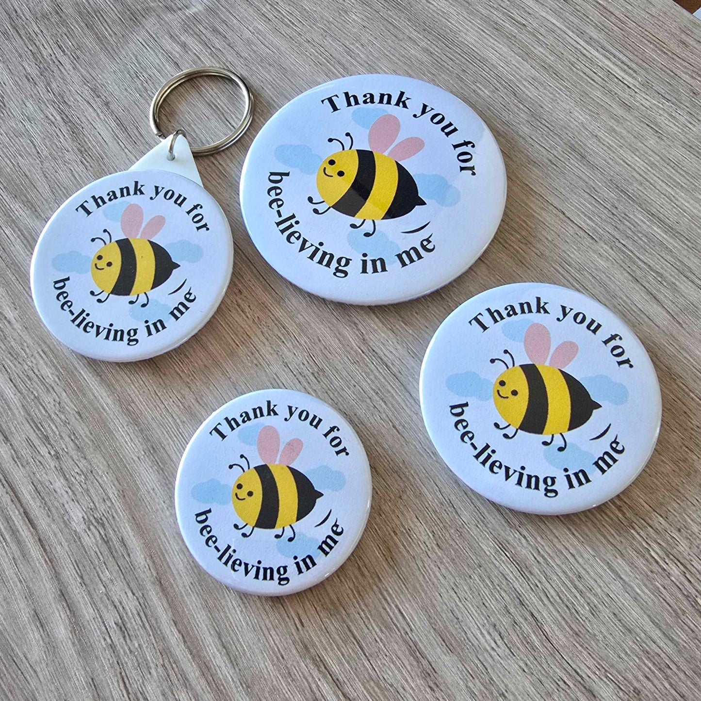 THANKS FOR BEE-LIEVING IN ME - MAGNET/BADGE/KEYRING