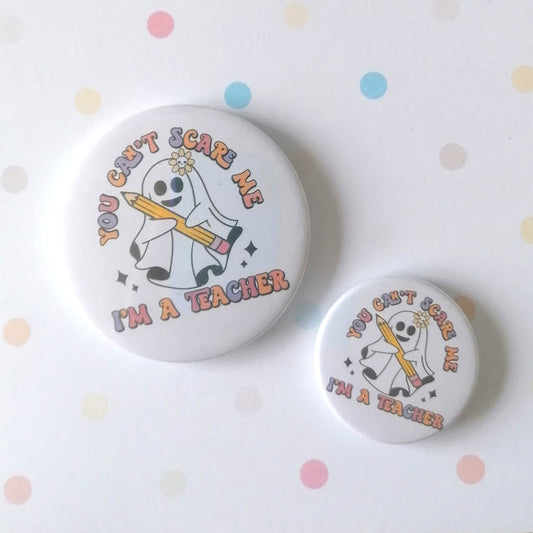 YOU DON'T SCARE ME - I'M A TEACHER - MAGNET/BADGE/KEYRING