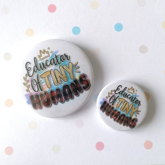 EDUCATOR OF TINY HUMANS - MAGNET/BADGE/KEYRING