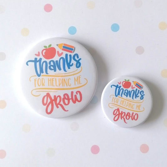 THANKS FOR HELPING ME GROW - MAGNET/BADGE/KEYRING
